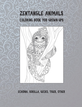 Paperback Zentangle Animals - Coloring Book for Grown-Ups - Echidna, Gorilla, Gecko, Tiger, other Book