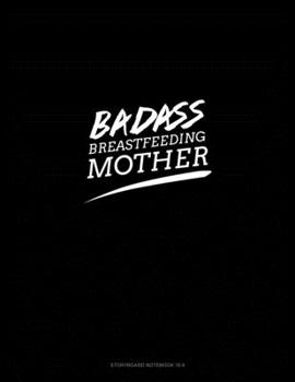 Paperback Badass Breastfeeding Mother: Storyboard Notebook 1.85:1 Book