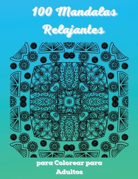 100 Mandalas Relajantes para Colorear para Adultos: Imágenes fáciles de colorear contra el estrés para adultos 2021-Los más increíbles diseños de ... y la meditación Rústica