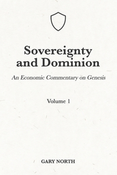 The Dominion Covenant: Genesis - Book #1 of the An Economic Commentary on the Bible