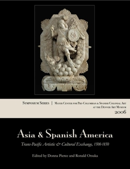 Asia and Spanish America: Trans-Pacific Artistic and Cultural Exchange, 1500–1850