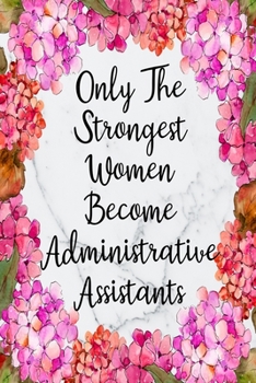 Only The Strongest Women Become Administrative Assistants: Cute Address Book with Alphabetical Organizer, Names, Addresses, Birthday, Phone, Work, Email and Notes (Address Book 6x9 Size Jobs)