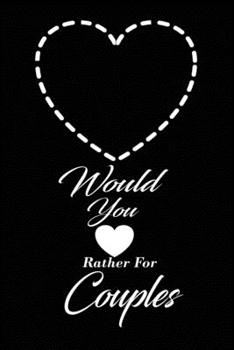 Paperback Would You Rather For Couples: This is the perfect gift for a couple in a naughty love relationship which can be used as a conversation starter workb Book