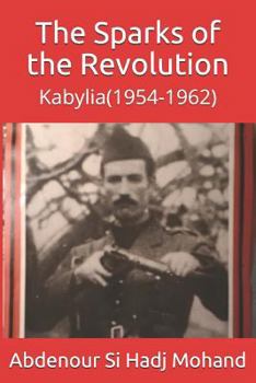 Paperback The Sparks of the Revolution: Kabylia(1954-1962) Book