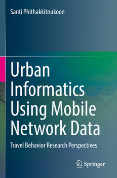 Paperback Urban Informatics Using Mobile Network Data: Travel Behavior Research Perspectives Book