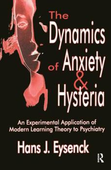 Hardcover The Dynamics of Anxiety and Hysteria: An Experimental Application of Modern Learning Theory to Psychiatry Book