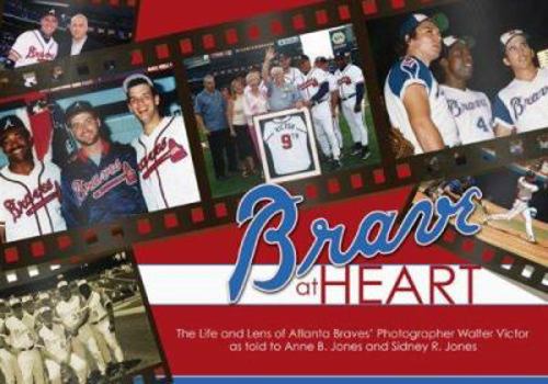 Hardcover Brave at Heart: The Life and Lens of Atlanta Braves' Photographer Walter Victor Book