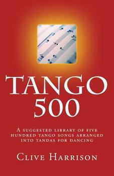 Paperback Tango 500: A suggested library of five hundred tango songs arranged into tandas for dancing Book