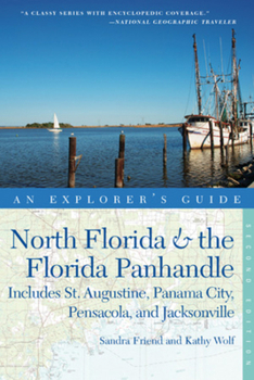 Paperback Explorer's Guide North Florida & the Florida Panhandle: Includes St. Augustine, Panama City, Pensacola, and Jacksonville (Explorer's Complete) Book
