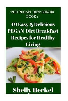 Paperback 40 Easy & Delicious PEGAN Diet Breakfast Recipes for Healthy Living Book