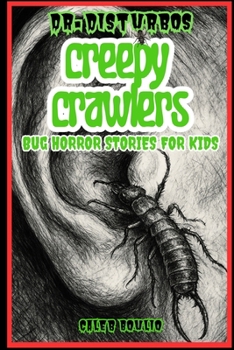 Dr. Disturbo’s Creepy Crawlers: Bug Horror Stories for Kids