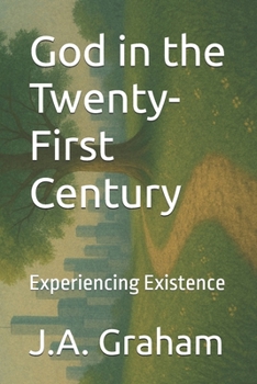 God in the Twenty-First Century: Experiencing Existence