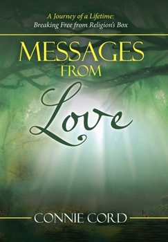 Hardcover Messages from Love: A Journey of a Lifetime: Breaking Free from Religion's Box Book
