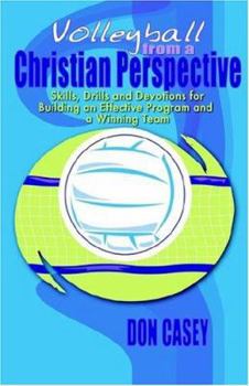 Paperback Volleyball From A Christian Perspective: SKills, Drills and Devotions For Building an Effective Program and a Winning Team Book