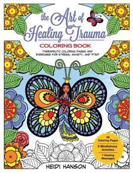 The Art of Healing Trauma Coloring Book: Therapeutic Coloring Pages and Exercises for Stress, Anxiety, and Ptsd