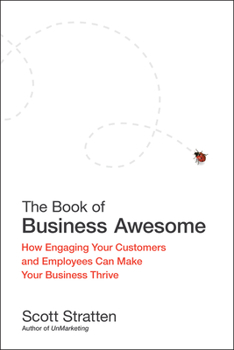 Hardcover The Book of Business Awesome/The Book of Business Unawesome: How Engaging Your Customers and Employees Can Make Your Business Thrive/The Cost of Not L Book