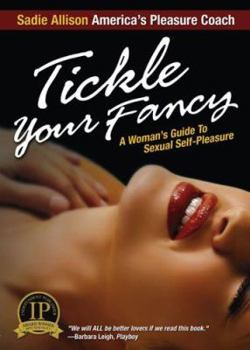 Paperback Tickle Your Fancy: A Womans Guide to Sexual Self-Pleasure Book