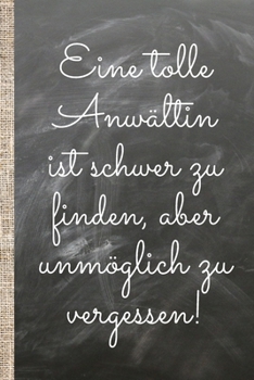 Eine tolle Anw�ltin ist schwer zu finden, aber unm�glich zu vergessen!: Das 120 Seiten linierte Notizbuch ca. A5 Format. Das praktische Abschiedsgeschenk oder Geburtstagsgeschenk f�r die Anw�ltin dein
