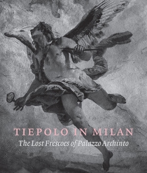 Hardcover Tiepolo in Milan: The Lost Frescoes of Palazzo Archinto Book