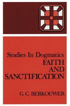 Faith and Sanctification (Studies in Dogmatics) - Book  of the Studies in Dogmatics