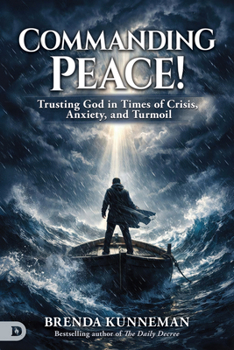 Commanding Peace : Trusting God in Times of Crisis, Anxiety, and Turmoil