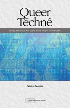 Paperback Queer Techné: Bodies, Rhetorics, and Desire in the History of Computing Book