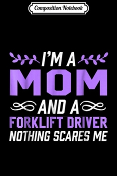 Paperback Composition Notebook: I'm A Mom Forklift Driver Nothing Scares Me Journal/Notebook Blank Lined Ruled 6x9 100 Pages Book