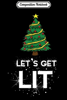 Paperback Composition Notebook: Let's Get Lit Christmas - Get Lit Christmas Tree Journal/Notebook Blank Lined Ruled 6x9 100 Pages Book