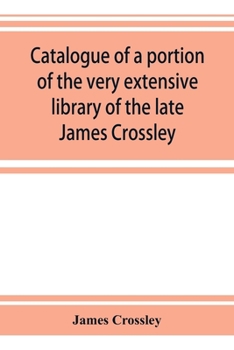 Paperback Catalogue of a portion of the very extensive library of the late James Crossley Book