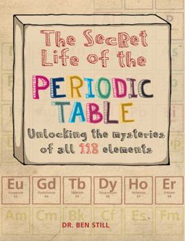 Paperback The Secret Life of the Periodic Table: Unlocking the Mysteries of All 118 Elements Book