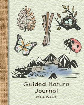 Guided Nature Journal for Kids: Guided Prompted Activities to to Get Out and about in Nature and Learn Lifelong Skills in Appreciating Adventure and Produce Lasting Memories - Green Leather Effect Cov