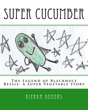 Paperback Super Cucumber: The Legend of Blackhole Bessie: A Super Vegetable Story Book