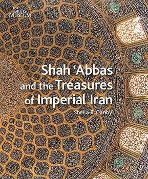 Hardcover Shah 'Abbas: And The Treasures Of Imperial Iran Book