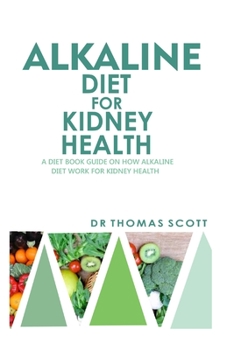 Paperback Alkaline Diet for Kidney Health: A diet book guide on how alkaline diet work for kidney health Book