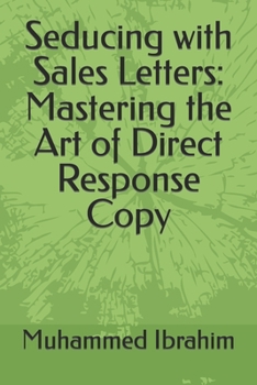 Paperback Seducing with Sales Letters: Mastering the Art of Direct Response Copy Book