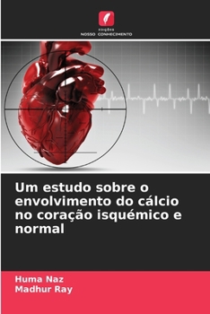Paperback Um estudo sobre o envolvimento do cálcio no coração isquémico e normal [Portuguese] Book
