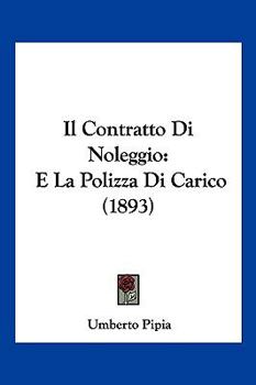 Paperback Il Contratto Di Noleggio: E La Polizza Di Carico (1893) [Italian] Book