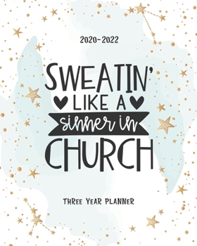 Sweatin Like A Sinner In Church: Personal Calendar Monthly Planner 2020-2022 36 Month Academic Organizer Appointment Schedule Agenda Journal Goal Year Password Tracker Time Management