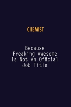 Paperback Chemist Because Freaking Awesome is not An Official Job Title: 6X9 Career Pride Notebook Unlined 120 pages Writing Journal Book