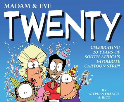 Madam  Eve: Twenty: Celebrating 20 Years of South Africa's Favourite Cartoon Strip - Book #20 of the Madam & Eve Annual's