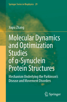 Hardcover Molecular Dynamics and Optimization Studies of α-Synuclein Protein Structures: Mechanism Underlying the Parkinson's Disease and Movement Disorder Book