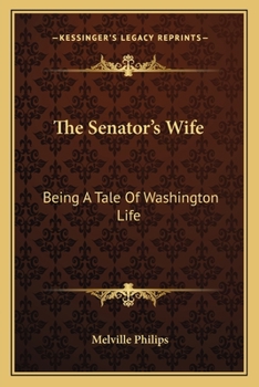Paperback The Senator's Wife: Being A Tale Of Washington Life Book
