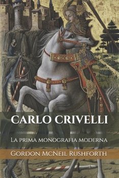 CARLO CRIVELLI (Edizione Tradotta, Annotata e Illustrata): La prima monografia moderna (Italian Edition)