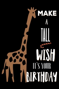 Make A Tall Wish It's Your Birthday: Giraffe Lovers Gifts: Cute Blank lined Journal Notebook to Write in for him or her