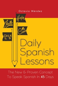 Paperback Daily Spanish Lessons: The New And Proven Concept To Speak Spanish In 45 Days [Spanish] Book