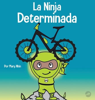 Hardcover La Ninja Determinada: Un libro para niños sobre cómo lidiar con la frustración y desarrollar la perseverancia [Spanish] Book