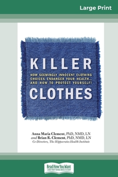 Paperback Killer Clothes: How Seemingly Innocent Clothing Choices Endanger Your Health...and How to Protect Yourself! (16pt Large Print Edition) [Large Print] Book