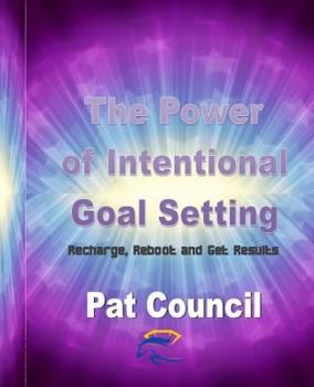 Paperback The Power of Intentional Goal Setting: Recharge, Reboot and Get Results Book