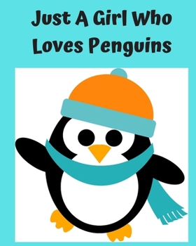 Just A Girl Who Loves Penguins: Pretty Notebook Journal Blank Lined, Cute Penguin for Girls, Perfectly Suited Taking Notes in Class, Funny Penguin Gifts For Girls - 110 Pages