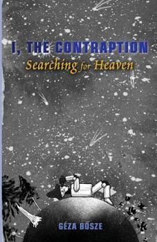 Paperback I, the Contraption: Searching for Heaven Book